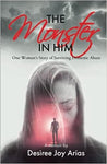 The Monster in Him: One Woman’s Story of Surviving Domestic Abuse
