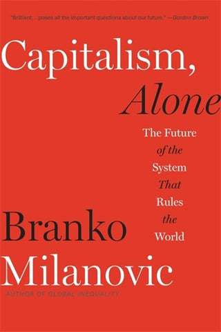 Capitalism, Alone : The Future of the System That Rules the World