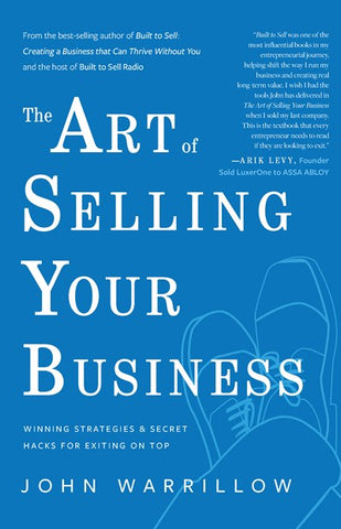The Art of Selling Your Business : Winning Strategies & Secret Hacks for Exiting on Top
