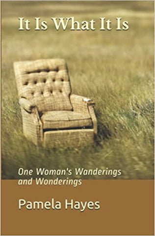 It Is What It Is: One Woman's Wanderings and Wonderings