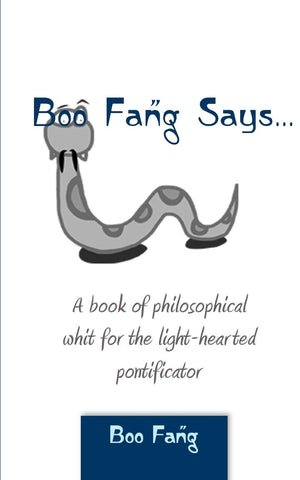 Boo Fang Says: A book of philosophical whit for the light-hearted pontificator